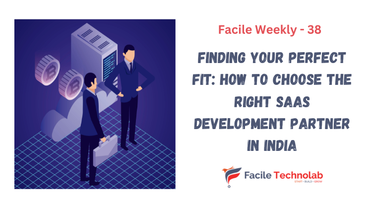Finding Your Perfect Fit: How to Choose the Right SaaS Development Partner in India