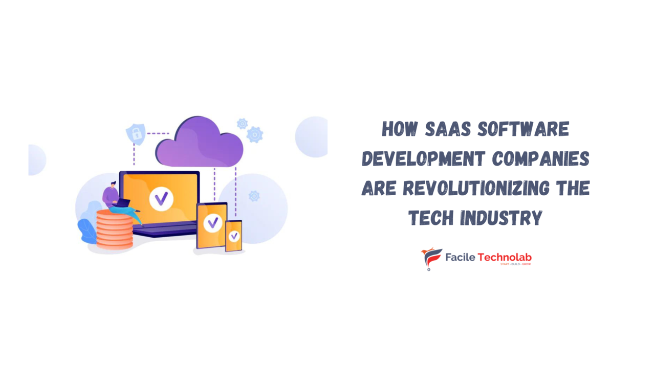 How SaaS Software Development Companies are Revolutionizing the Tech Industry