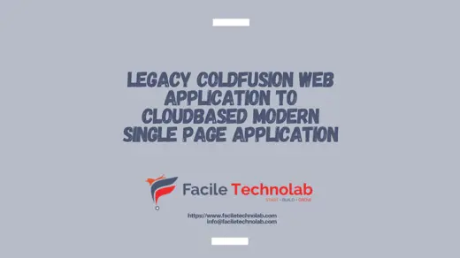 Legacy Coldfusion Web Application to Cloud-based Modern Single Page Application Legacy Coldfusion Web Application to Cloud-based Modern Single Page Application