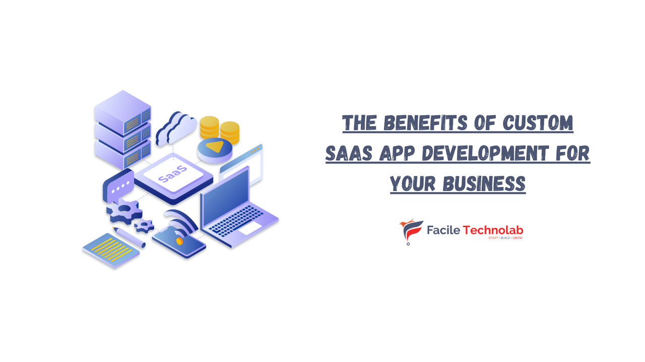 The Benefits of Custom SaaS App Development for Your Business